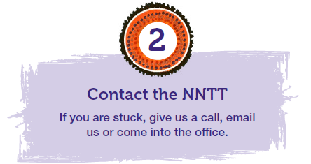 Contact the NNTT. If you are stuck, give us a call, email us or come into the office.