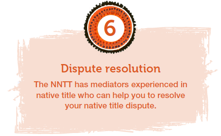 Dispute resolution. The NNTT has mediators experienced in native title to help resolve your native title dispute.